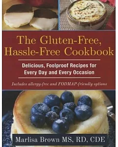 The Gluten-Free, Hassle-Free Cookbook: Delicious, Foolproof Recipes for Every Day and Every Occasion