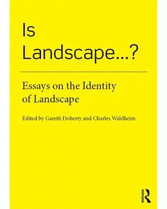 Is Landscape...?: Essays on the Identity of Landscape