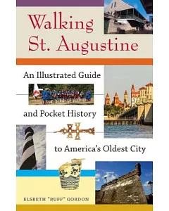 Walking St. Augustine: An Illustrated Guide and Pocket History to America’s Oldest City