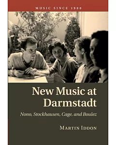 New Music at Darmstadt: Nono, Stockhausen, Cage, and Boulez