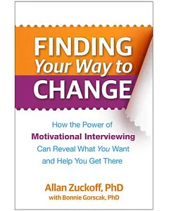 Finding Your Way to Change: How the Power of Motivational Interviewing Can Reveal What You Want and Help You Get There