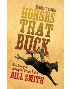 Horses That Buck: The Story of Champion Bronc Rider Bill Smith