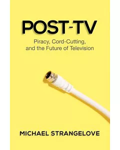 Post-TV: Piracy, Cord-Cutting, and the Future of Television
