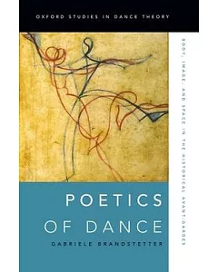 Poetics of Dance: Body, Image, and Space in the Historical Avant-Gardes