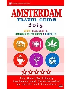 Amsterdam 2015 Travel Guide: Shops, Restaurants, Cannabis Coffee Shops & Nightlife