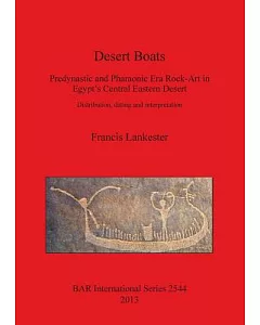 Desert Boats - Predynastic and Pharaonic Era Rock-Art in Egypt’s Central Eastern Desert: Distribution, Dating and Interpretation