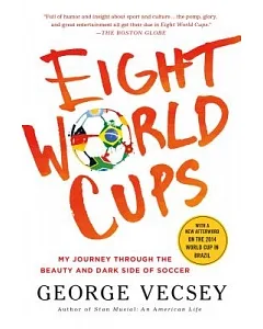 Eight World Cups: My Journey Through the Beauty and Dark Side of Soccer