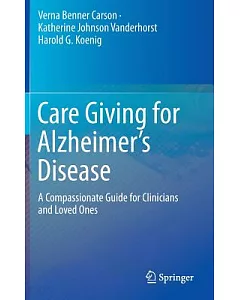 Care Giving for Alzheimer’s Disease: A Compassionate Guide for Clinicians and Loved Ones