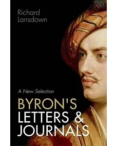 Byron’s Letters and Journals: A New Selection: From Leslie A. Marchand’s twelve-volume edition