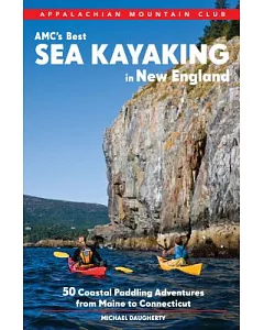 AMC’s Best Sea Kayaking in New England: 50 Coastal Paddling Adventures from Maine to Connecticut