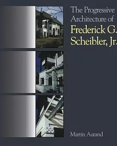 The Progressive Architecture of Frederick G. Scheibler, Jr.