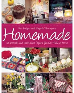 Homemade: 101 Beautiful and Useful Craft Projects You Can Make at Home