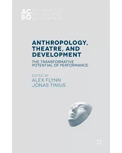 Anthropology, Theatre, and Development: The Transformative Potential of Performance