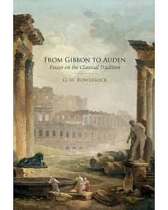 From Gibbon to Auden: Essays on the Classical Tradition