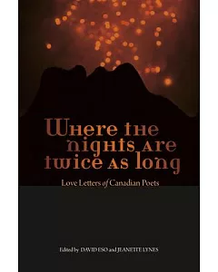 Where the Nights Are Twice As Long: Love Letters of Canadian Poets, 1883-2014