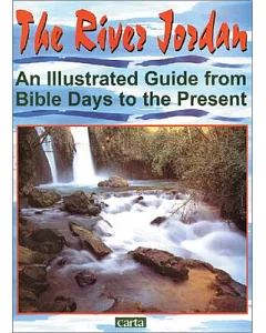 The River Jordan: An Illustrated Guide from Bible Days to the Present