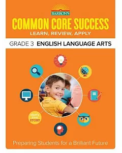 Barron’s Common Core Success Grade 3 English Language Arts: Learn, Review, Apply