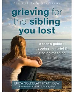 Grieving for the Sibling You Lost: A Teen’s Guide to Coping With Grief & Finding Meaning After Loss