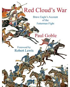 Red Cloud’s War: Brave Eagle’s Account of the Fetterman Fight, December 21, 1866