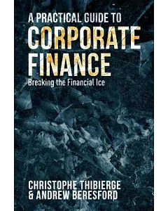 A Practical Guide to Corporate Finance: Breaking the Financial Ice