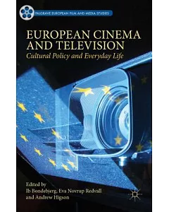 European Cinema and Television: Cultural Policy and Everyday Life