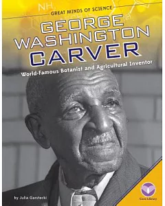 George Washington Carver: World-famous Botanist and Agricultural Inventor