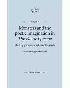 Monsters and the poetic imagination in The Faerie Queene: Most ugly shapes and horrible aspects