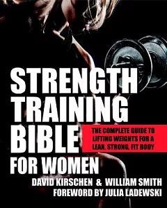 Strength Training Bible for Women: The Complete Guide to Lifting Weights for a Lean, Strong, Fit Body