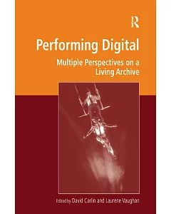 Performing Digital: Multiple Perspectives on a Living Archive