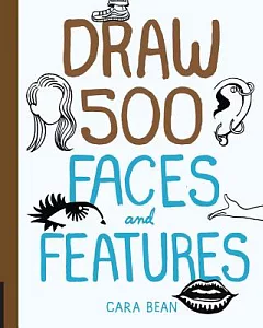 Draw 500 Faces and Features: A Sketchbook for Artists, Designers, and Doodlers