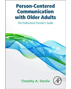 Person-centered Communication With Older Adults: The Professional Provider’s Guide