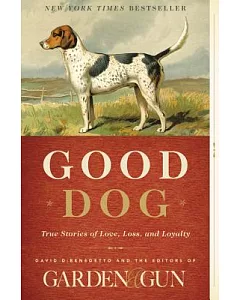 Good Dog: True Stories of Love, Loss, and Loyalty