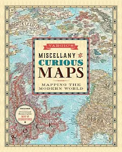 vargic’s Miscellany of Curious Maps: Mapping the Modern World