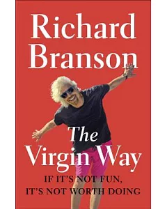 The Virgin Way: If It’s Not Fun, It’s Not Worth Doing