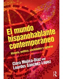 El Mundo Hispanohablante Contemporáneo: Historia, Política, Sociedades Y Culturas