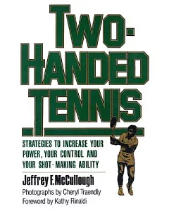 Two-Handed Tennis: Strategies to Increase Your Power, Your Control and Your Shot-Making Ability
