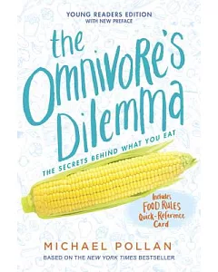 The Omnivore’s Dilemma: The Secrets Behind What You Eat, Young Readers Edition