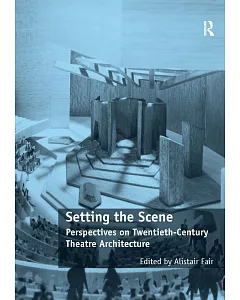 Setting the Scene: Perspectives on Twentieth-Century Theatre Architecture