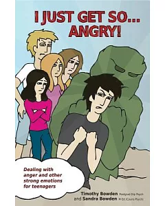 I Just Get So... Angry!: Dealing With Anger and Other Strong Emotions for Teenagers