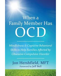 When a Family Member Has OCD: Mindfulness & Cognitive Behavioral Skills to Help Families Affected by Obsessive-Compulsive Disord