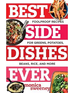 Best Side Dishes Ever: FoolProof Recipes for Greens, Potatoes, Beans, Rice, and More