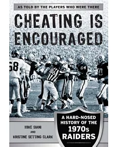 Cheating Is Encouraged: A Hard-Nosed History of the 1970s Raiders