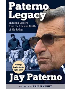 Paterno Legacy: Enduring Lessons from the Life and Death of My Father