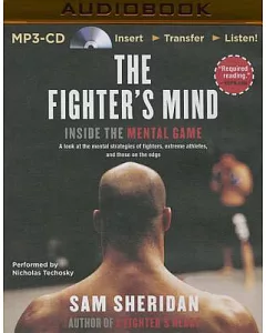 The Fighter’s Mind: Inside the Mental Game: A Look at the Mental Strategies of Fighters, Extreme Athletes, and Those on the Edge