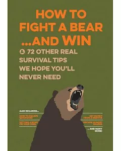 Uncle John’s How to Fight a Bear and Win: & 75 Other Survival Tips we hope you’ll Never Need
