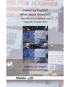 Habari Ya English? What About Kiswahili?: East Africa As a Literary and Linguistic Contact Zone