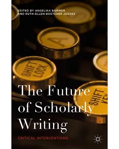 The Future of Scholarly Writing: Critical Interventions