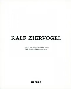 ralf Ziervogel: Horst-Janssen-Grafikpreis Der Claus Huppe-Stiftung / Horst Janssen Print Prize Awarded by the Claus Hüppe Founda