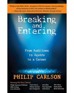 Breaking and Entering: A Manual for the Working Actor in Film, Stage and TV: From Auditions to Agents to a Career