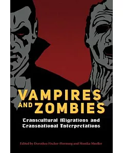 Vampires and Zombies: Transcultural Migrations and Transnational Interpretations